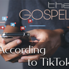 The Gospel Accordng to Tik Tok