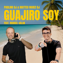 Paolino DJ, Matteo Marzi DJ - Guajiro Soy (feat. Manuel Galan)
