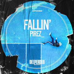 PireZ_ - Fallin'(Original Mix) [deeperdub]