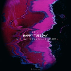 PREMIERE: DP-6 - Happy Tuesday (Alex Doering Remix) [DP-6 Records]