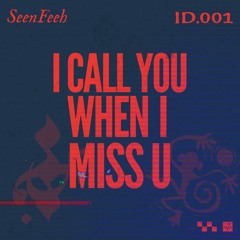 Seenfeeh - I Call You When I Miss You - Extended Mix [unreleased Demo]