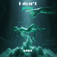 I DON’T PLAY