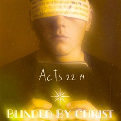 Acts 22:11 (Blinded By Christ).mp3
