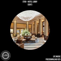 LYC FREEDOWNLOAD 025: St69 - Hotel Lobby (Edit) [FREE DOWNLOAD]