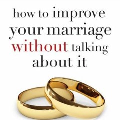 free KINDLE 💘 How to Improve Your Marriage Without Talking About It by   Steven  Sto