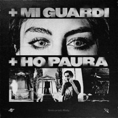 + MI GUARDI + HO PAURA (Prod. Rolly)