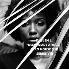 DJ GLEN J. "DEEP INSIDE OF AFRICA" AFRO HOUSE MIX SERIES VIII