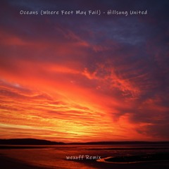 Oceans (Where Feet May Fail) - Hillsong United (wexoff Remix)