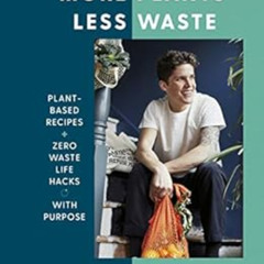 READ KINDLE 💌 More Plants Less Waste: Plant-based Recipes + Zero Waste Life Hacks wi
