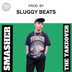 Smasher x @SluggyBeats - The Takeover