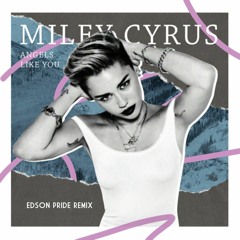 Miley Cyrus - Angels Like You (Edson Pride Remix)
