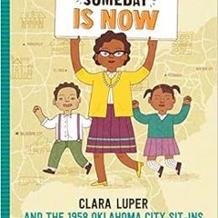 [VIEW] [PDF EBOOK EPUB KINDLE] Someday Is Now: Clara Luper and the 1958 Oklahoma City Sit-ins by Olu