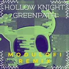 Hollow Knight - Greenpath (MODULOFI Remix)