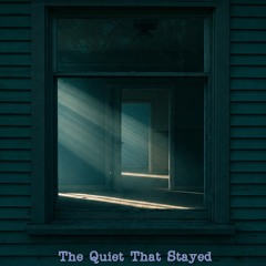 The Quiet that Stayed