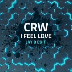 CRW - I Feel Love (Jay B Edit)