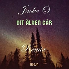 Hooja - DIT ÄLVEN GÅR (Jacke O Remix)