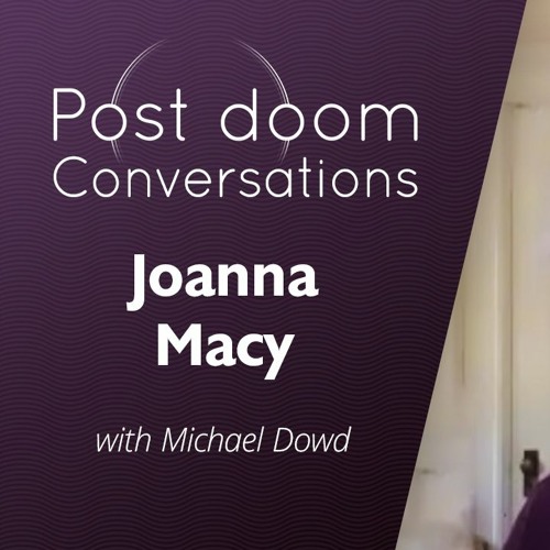 Joanna Macy (2021) Post-doom with Michael Dowd