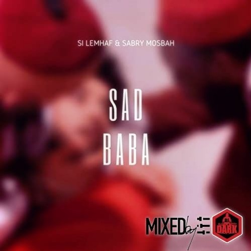 Sabri Mosbah , Si Lemhaf , Montana & Massari - Sad Baba (DJ Dark Remix)
