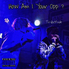 How Am I Your Opp? (feat. Txylormxde)