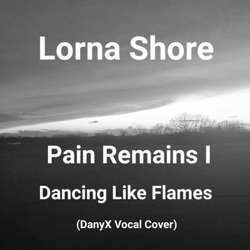 Pain Remains I: Dancing Like Flames