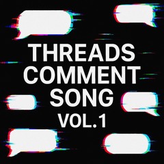 Threads Comment Song, Vol. 1