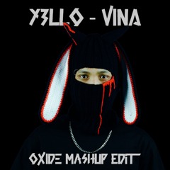 Y3llO - VINA (OXIDE Mashup Edit)