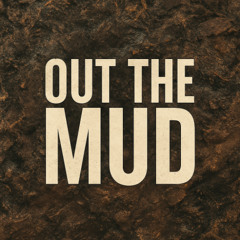OUT THE MUD
