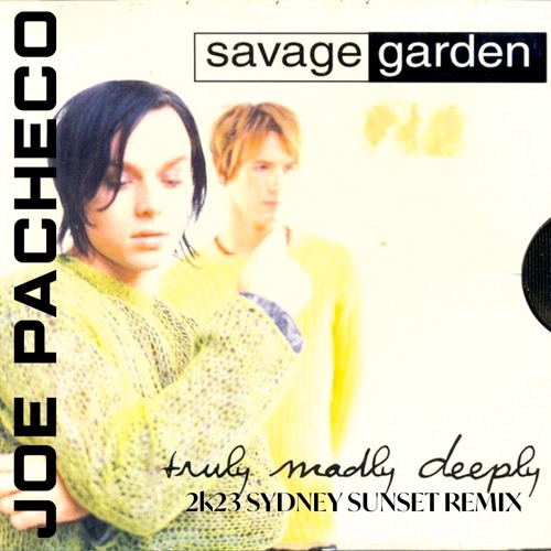 Stream Savage Garden - Truly, Madly, Deeply (Joe Pacheco 2K23 Sydney Sunset  Remix) by Joe Pacheco Music | Listen online for free on SoundCloud