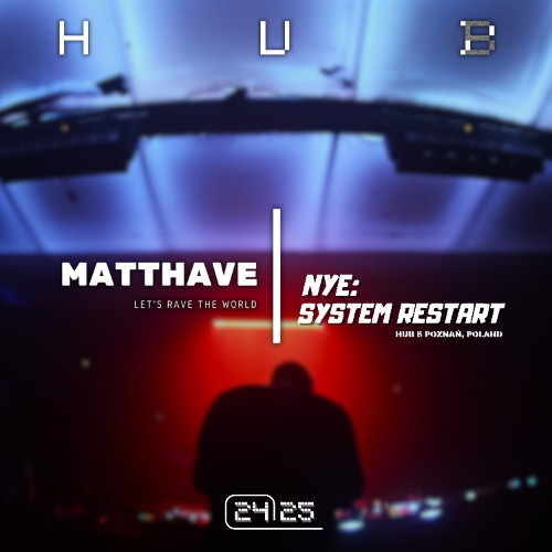 𝙈𝘼𝙏𝙏𝙃𝘼𝙑𝙀 at @ NYE: SYSTEM RESTART xx24/xx25 // HUB 5 Poznan, Poland
