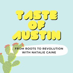 Taste of Austin - From Roots To Revolution With Natalie