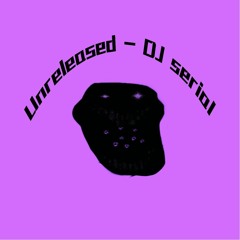 Unreleased - DJ Serial [OMEGA Slowed]