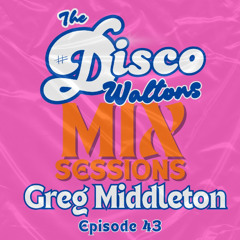Ep43 - Greg Middleton - Disco Waltons Mix Sessions (8th March 26)