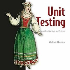 KINDLE Unit Testing Principles, Practices, and Patterns: Effective testing styles, patterns, an