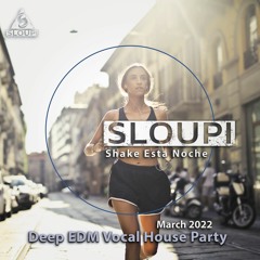 Sloupi - Shake Esta Noche - Deep EDM Vocal House Party - Demo March 2022