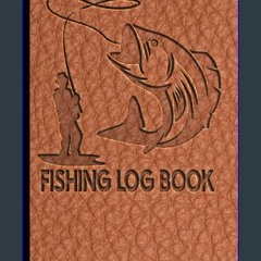 READ [PDF] ⚡ Fishing Log Book: Designed for Fishermen to Record All Fishing Specifics, Including D