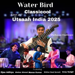 Water Bird (Classicool Live at Utsaah India 2025) [feat. Ojas Adhiya, Abshar Ahmed, Manas Kumar, Shikhar Naad Qureshi & Anay Gadgil]