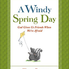 [ACCESS] KINDLE 📗 A Windy Spring Day: God Gives Us Friends When We're Afraid (Tales