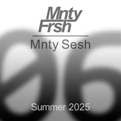 Mnty Sesh 06 — Summer 2025
