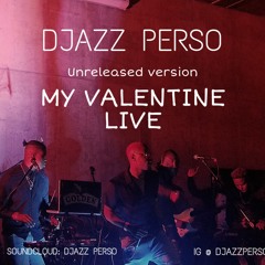 DJAZZ PERSO unreleased version 2 ** LIVE ** MY VALENTINE