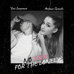 No Love For The Lonely (Ed Sheeran Cover) [feat. Ariana Grande] - Yves Laurence