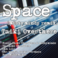 Space (mistyminds Rappin remix) - TaikiOverthere