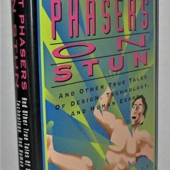 READ⚡PDF❤ Set Phasers on Stun: And Other True Tales of Design, Technology, and H