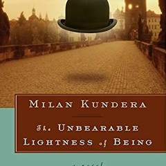 [PDF] Read The Unbearable Lightness of Being: A Novel (Harper Perennial Deluxe Editions) by  Milan K
