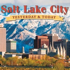 [READ] [EBOOK EPUB KINDLE PDF] Salt Lake City: Yesterday and Today by  West Side Publ