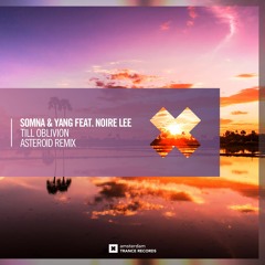 Somna & Yang Feat. Noire Lee - Till Oblivion (Asteroid Remix)