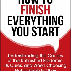[Doc] How To Finish Everything You Start Understanding The Causes Of The