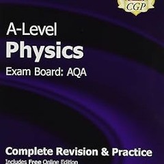 [DOWNL0AD $PDF$] A-Level Physics: AQA Year 1 & 2 Complete Revision & Practice with Online Editi