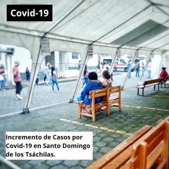 Podcast| Incremento de casos por Covid 19 en Santo Domingo de los Tsáchilas