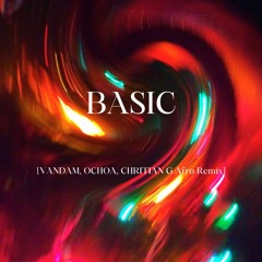 Basic (VANDAM, OCHOA, CHRISTIAN G Afro Remix) | *FREE DOWNLOAD*