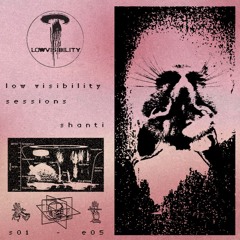 Low Visibility – sessions – S01 E05 Shanti